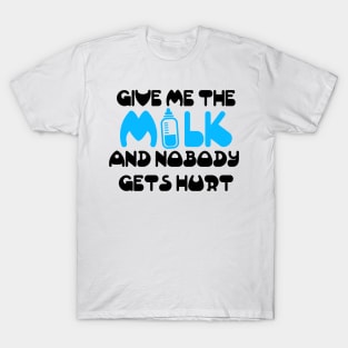 Give me the milk and nobody gets hurt T-Shirt